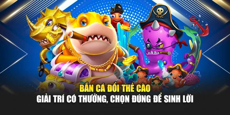 Sơ nét điểm thu hút của bắn cá đổi thẻ cào